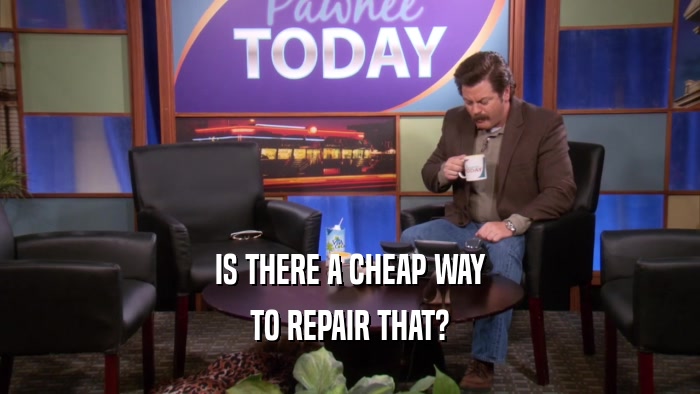 IS THERE A CHEAP WAY TO REPAIR THAT? 