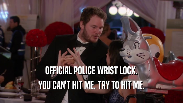 OFFICIAL POLICE WRIST LOCK. YOU CAN'T HIT ME. TRY TO HIT ME. 