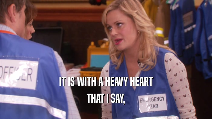 IT IS WITH A HEAVY HEART THAT I SAY, 
