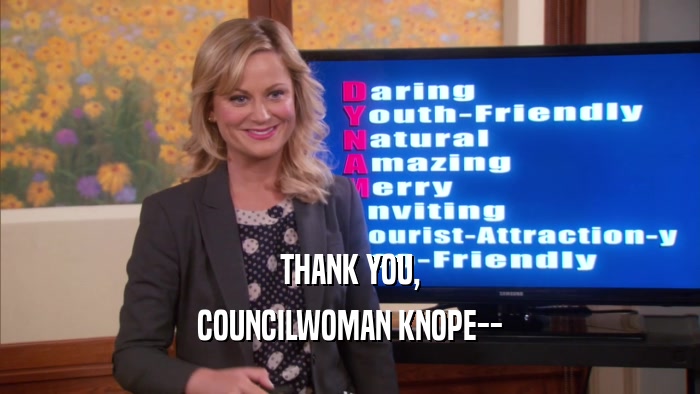 THANK YOU, COUNCILWOMAN KNOPE-- 