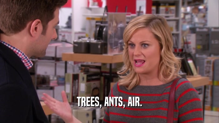 TREES, ANTS, AIR.  