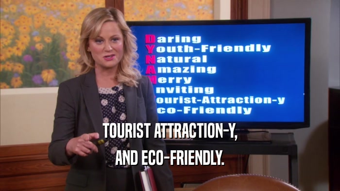 TOURIST ATTRACTION-Y, AND ECO-FRIENDLY. 