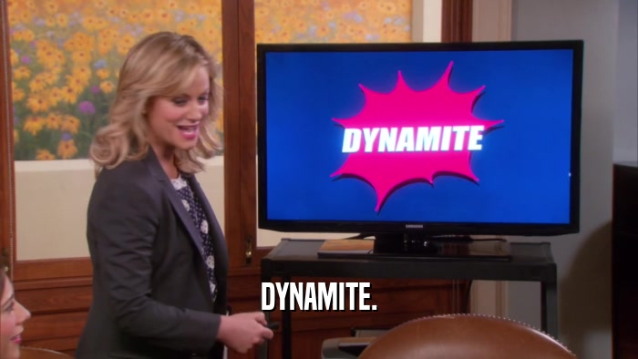 DYNAMITE.  