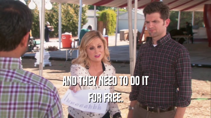 AND THEY NEED TO DO IT FOR FREE. 