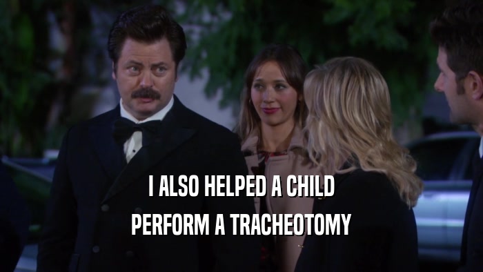 I ALSO HELPED A CHILD PERFORM A TRACHEOTOMY 