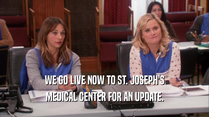 WE GO LIVE NOW TO ST. JOSEPH'S MEDICAL CENTER FOR AN UPDATE. 