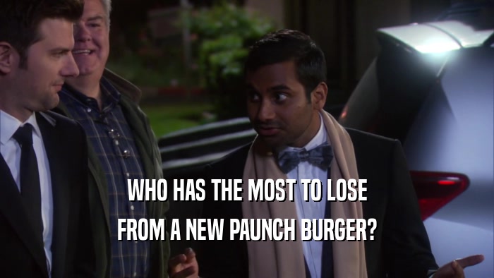 WHO HAS THE MOST TO LOSE FROM A NEW PAUNCH BURGER? 