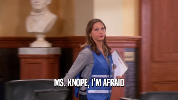 MS. KNOPE, I'M AFRAID  