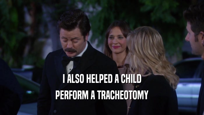 I ALSO HELPED A CHILD PERFORM A TRACHEOTOMY 