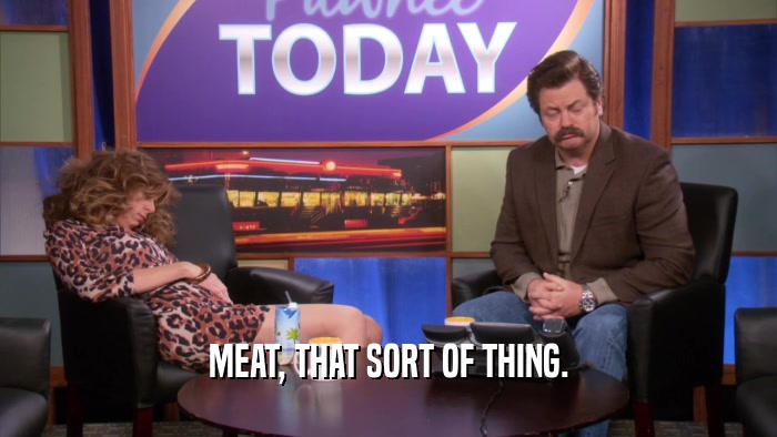 MEAT, THAT SORT OF THING.  