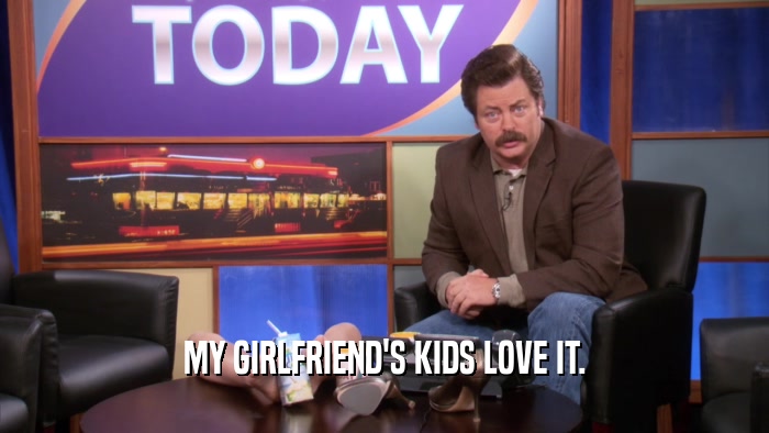 MY GIRLFRIEND'S KIDS LOVE IT.  