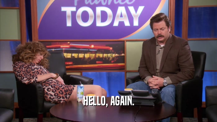HELLO, AGAIN.  