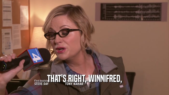 THAT'S RIGHT, WINNIFRED,  