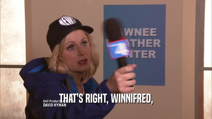 THAT'S RIGHT, WINNIFRED,  
