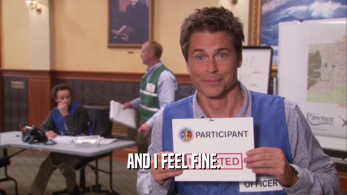AND I FEEL FINE.  