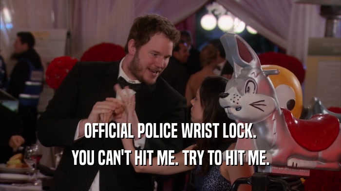 OFFICIAL POLICE WRIST LOCK. YOU CAN'T HIT ME. TRY TO HIT ME. 