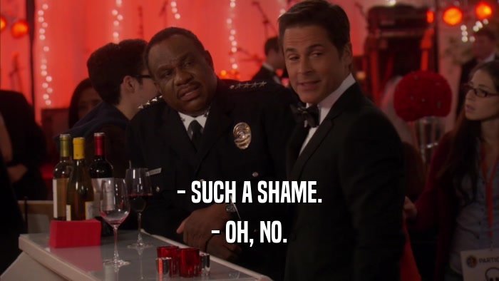 - SUCH A SHAME. - OH, NO. 