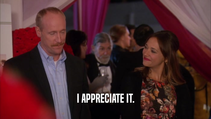 I APPRECIATE IT.  