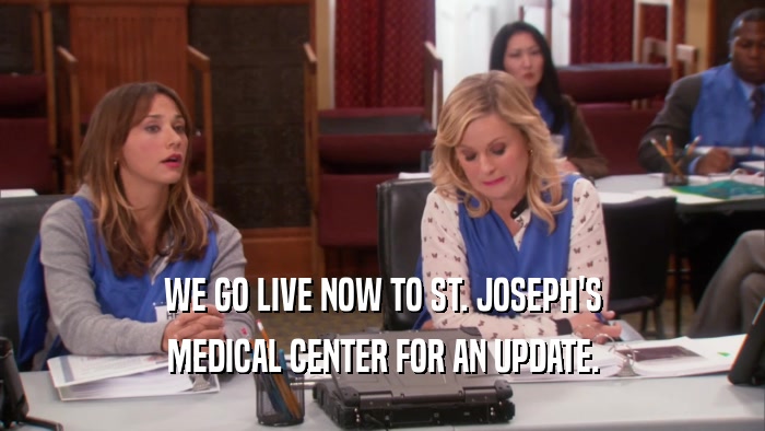 WE GO LIVE NOW TO ST. JOSEPH'S MEDICAL CENTER FOR AN UPDATE. 