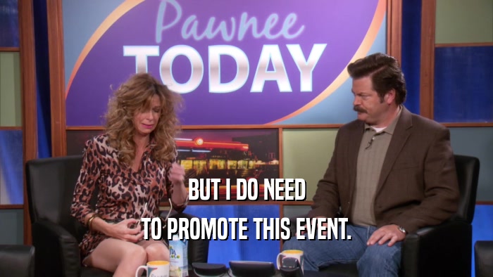 BUT I DO NEED TO PROMOTE THIS EVENT. 
