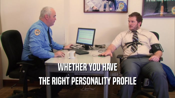 WHETHER YOU HAVE THE RIGHT PERSONALITY PROFILE 