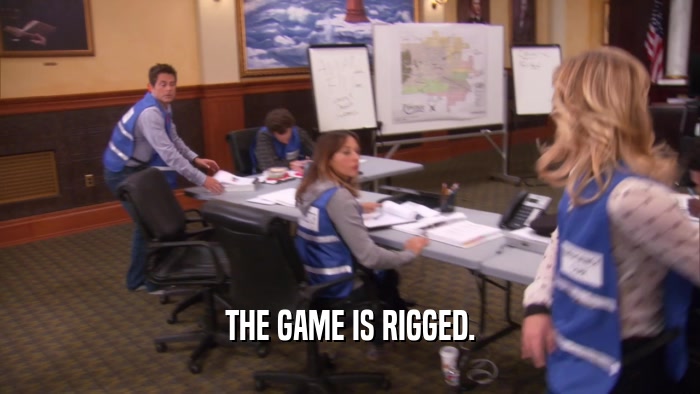 THE GAME IS RIGGED.  