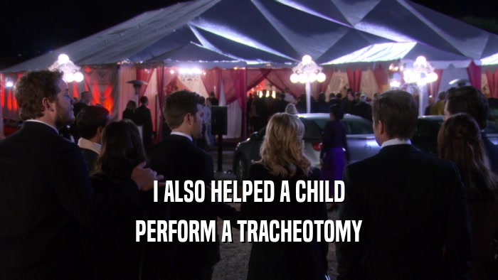 I ALSO HELPED A CHILD PERFORM A TRACHEOTOMY 