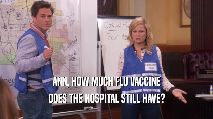 ANN, HOW MUCH FLU VACCINE DOES THE HOSPITAL STILL HAVE? 