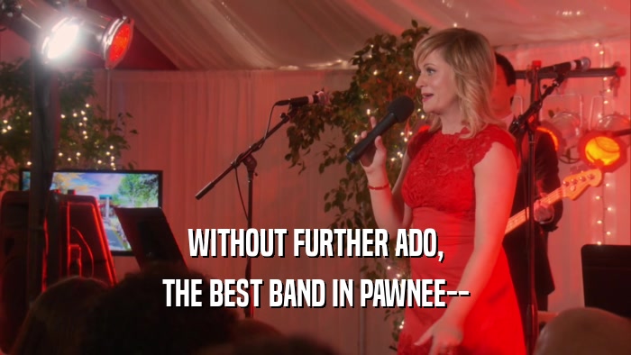 WITHOUT FURTHER ADO, THE BEST BAND IN PAWNEE-- 