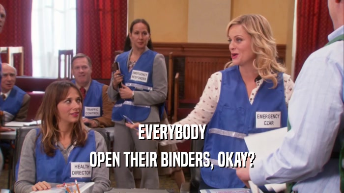 EVERYBODY OPEN THEIR BINDERS, OKAY? 