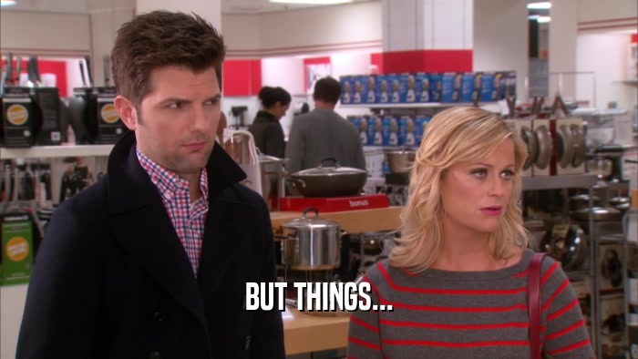 BUT THINGS...  