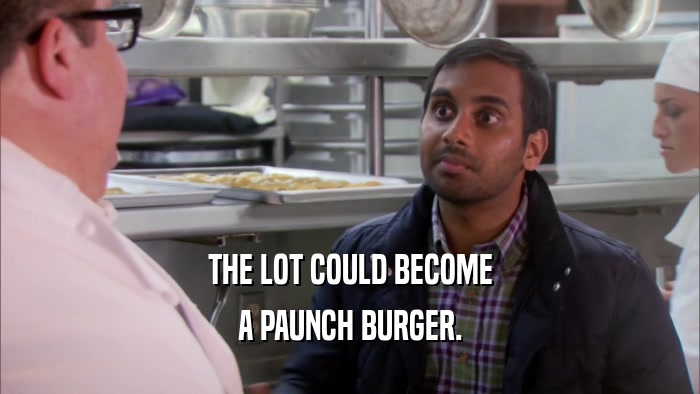 THE LOT COULD BECOME A PAUNCH BURGER. 