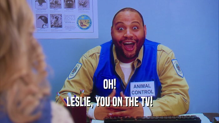 OH! LESLIE, YOU ON THE TV! 