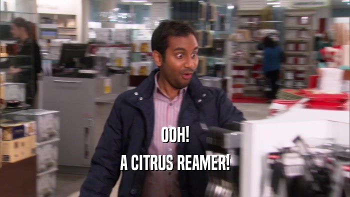 OOH! A CITRUS REAMER! 