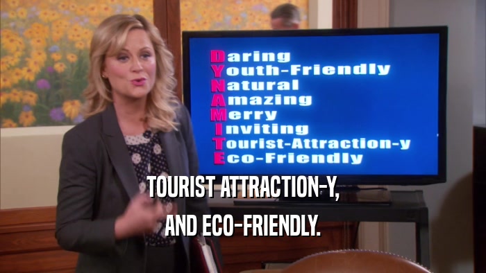 TOURIST ATTRACTION-Y, AND ECO-FRIENDLY. 