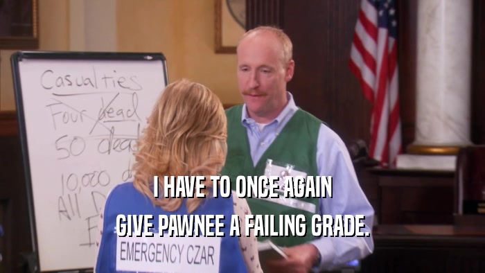 I HAVE TO ONCE AGAIN GIVE PAWNEE A FAILING GRADE. 