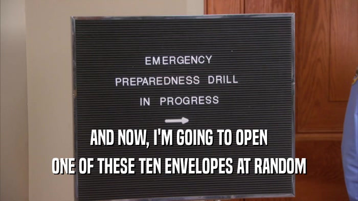 AND NOW, I'M GOING TO OPEN ONE OF THESE TEN ENVELOPES AT RANDOM 