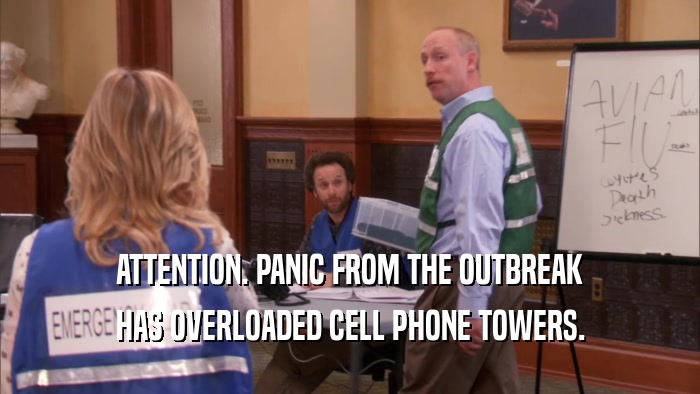 ATTENTION. PANIC FROM THE OUTBREAK HAS OVERLOADED CELL PHONE TOWERS. 