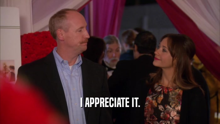 I APPRECIATE IT.  