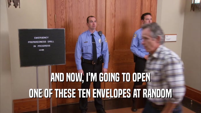 AND NOW, I'M GOING TO OPEN ONE OF THESE TEN ENVELOPES AT RANDOM 