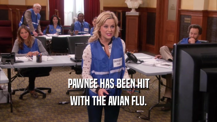 PAWNEE HAS BEEN HIT WITH THE AVIAN FLU. 