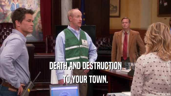DEATH AND DESTRUCTION TO YOUR TOWN. 