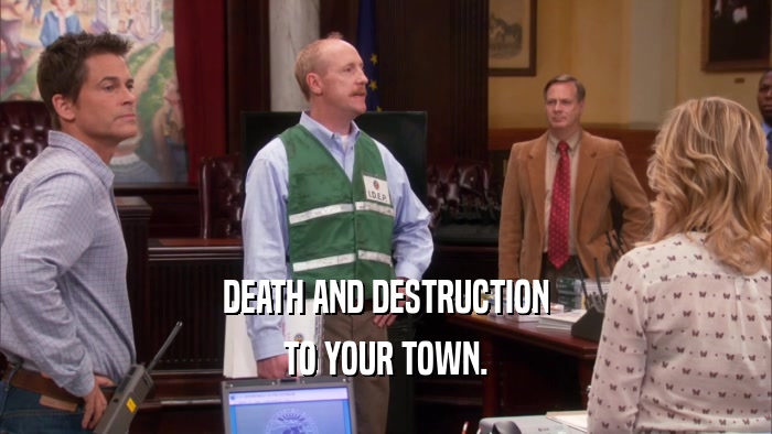 DEATH AND DESTRUCTION TO YOUR TOWN. 
