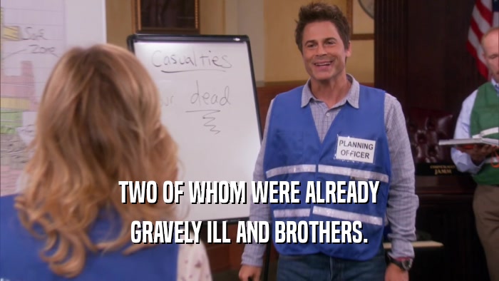 TWO OF WHOM WERE ALREADY GRAVELY ILL AND BROTHERS. 