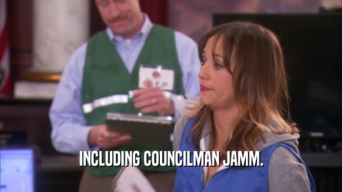 INCLUDING COUNCILMAN JAMM.  