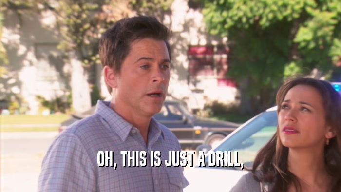 OH, THIS IS JUST A DRILL,  
