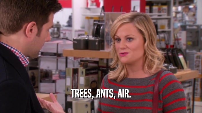 TREES, ANTS, AIR.  
