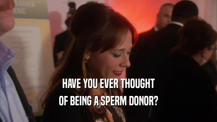 HAVE YOU EVER THOUGHT OF BEING A SPERM DONOR? 