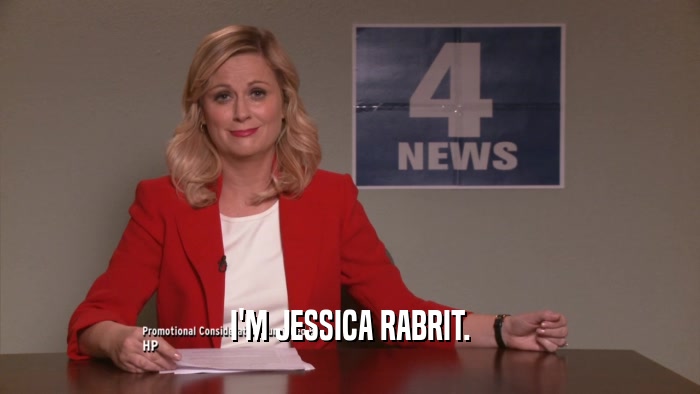 I'M JESSICA RABRIT.  
