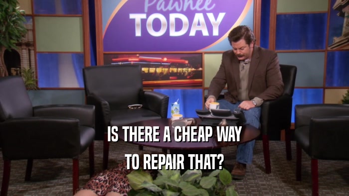 IS THERE A CHEAP WAY TO REPAIR THAT? 